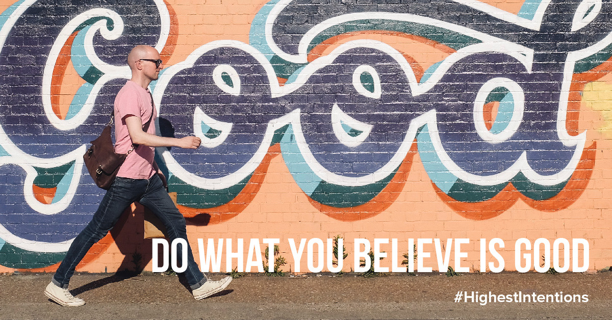 Doing What You Believe is Good