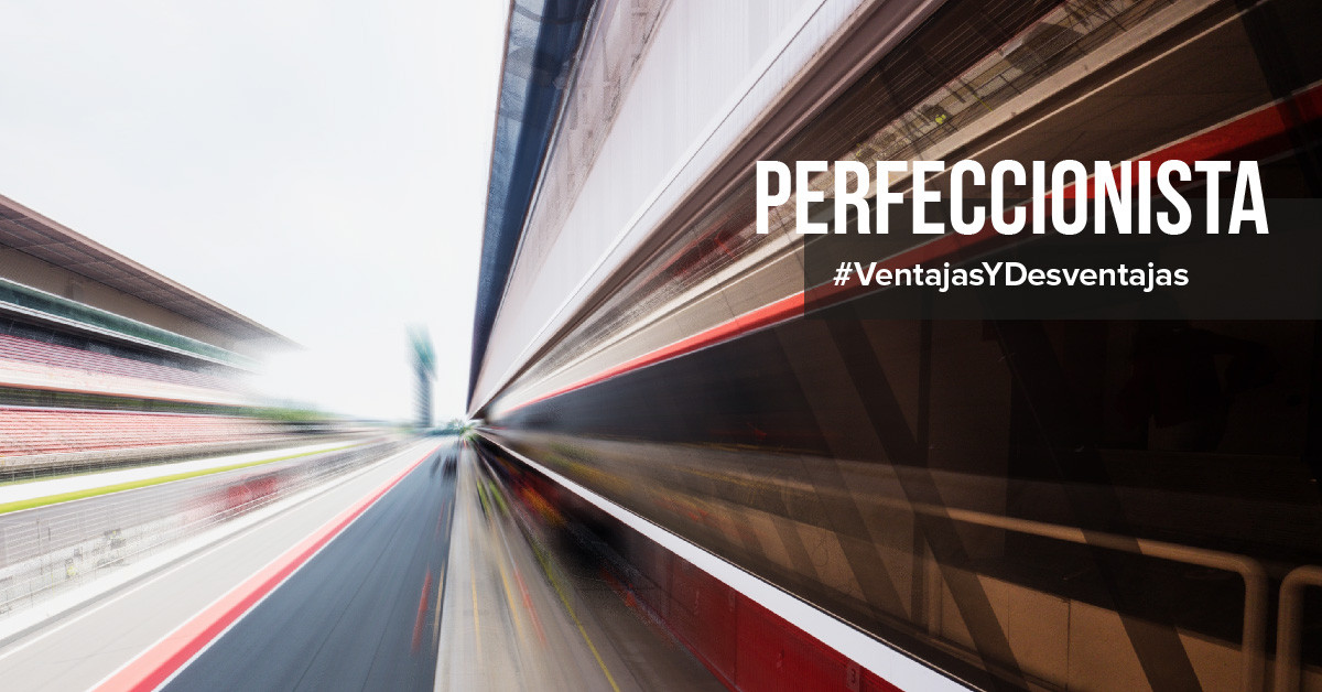 Las ventajas y desventajas de un perfeccionista