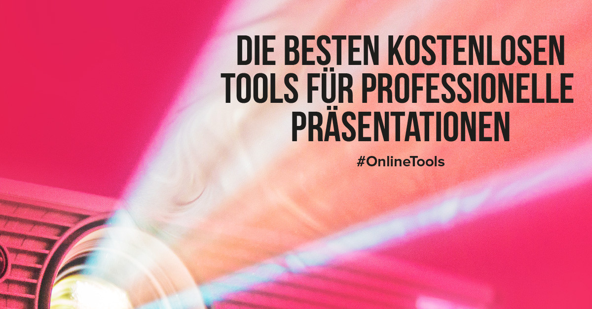 Die besten kostenlosen Tools für professionelle Präsentationen