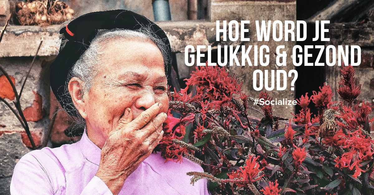 Hoe word je gelukkig en gezond oud?