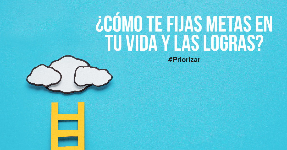 ¿Cómo te fijas metas en tu vida y las logras?