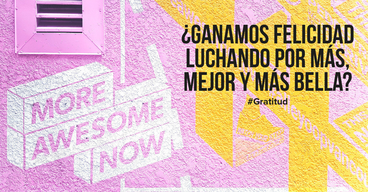 ¿Ganamos felicidad luchando por más, mejor y más bella?