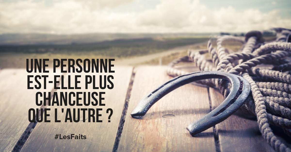 Une personne est-elle plus chanceuse que l'autre ?