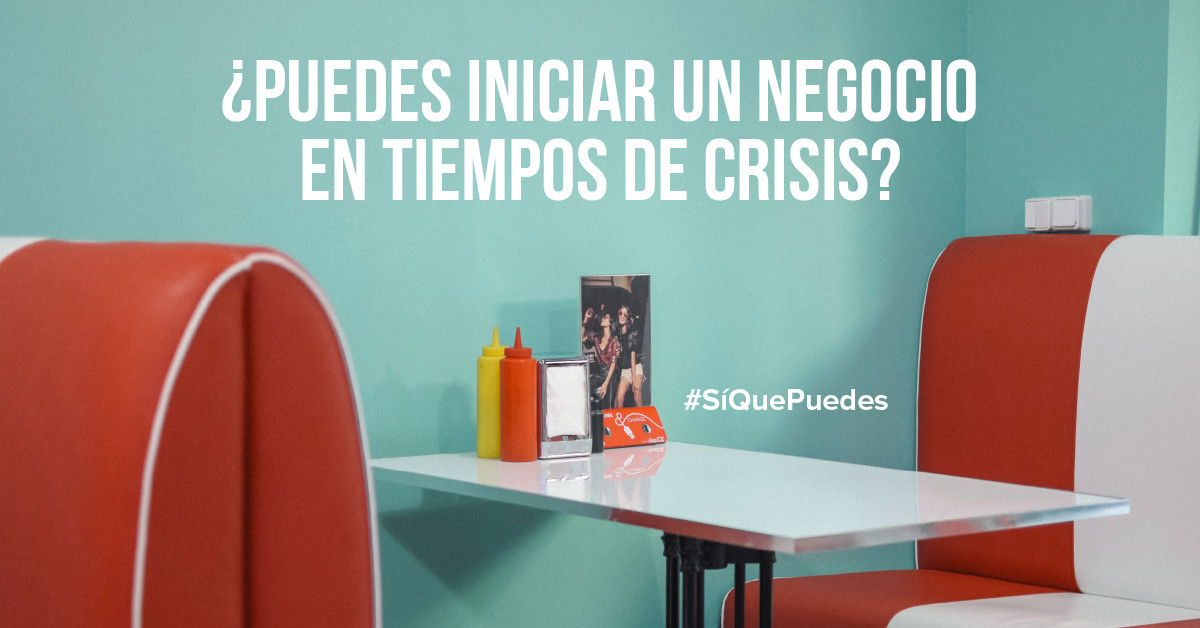 ¿Puedes iniciar un negocio en tiempos de crisis?