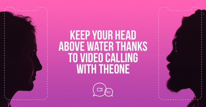 Keep your head above water thanks to video calling with TheONE