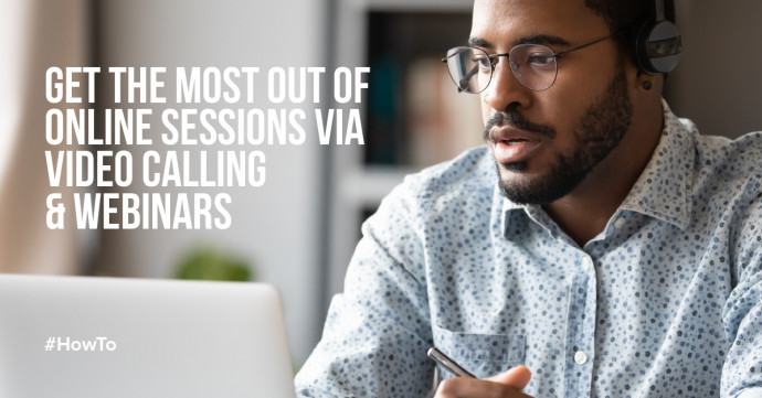 How do you get the most out of an online session via video calling and a webinar?