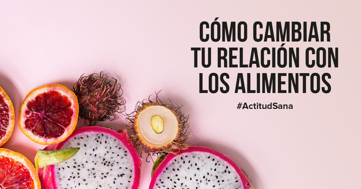Cómo cambiar tu relación con los alimentos