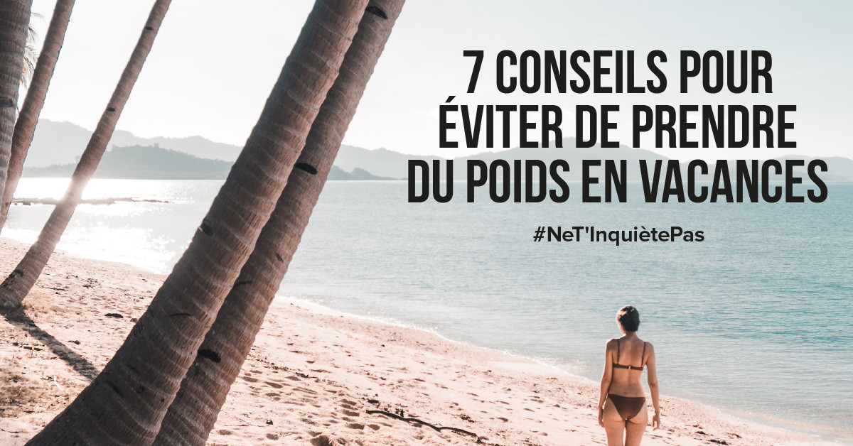 Ne t'inquiète pas de ton régime alimentaire quand tu es en vacances