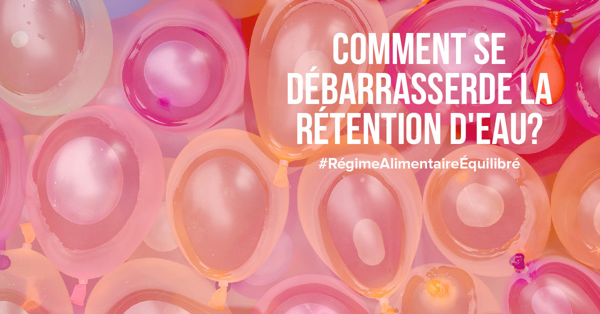 Comment se débarrasser de la rétention d'eau?
