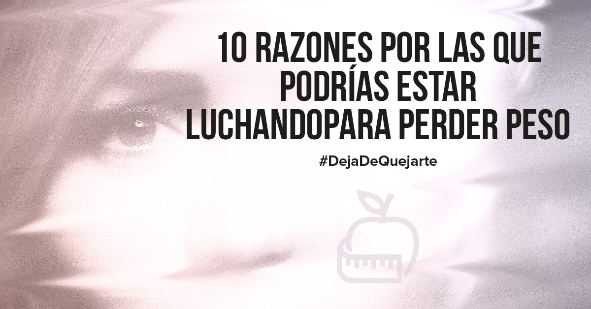 10 razones por las que podrías estar luchando para perder peso