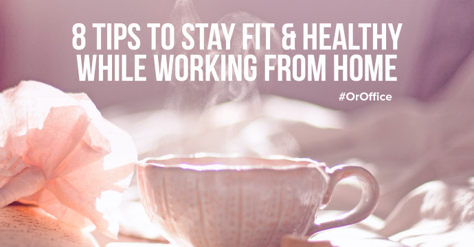 How to Stay Fit & Healthy While Working From Home (Or Office)