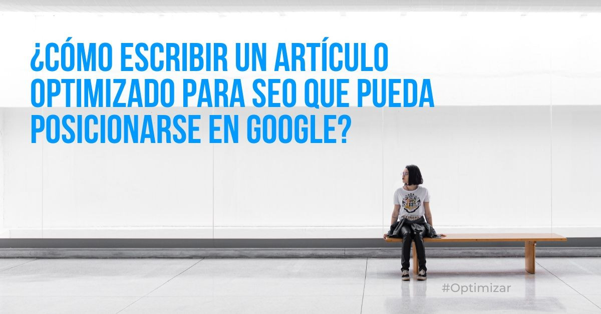 Cómo escribir un artículo optimizado para SEO que pueda posicionarse en Google?