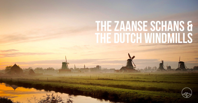 The Zaanse Schans and the Dutch windmills